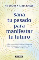 Sana tu Pasado Para Manifestar tu Futuro