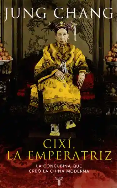 Cixí la Emperatriz la Concubina Que Creó la China Moderna