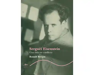 Serguéi Eisenstein. Una vida en conflicto