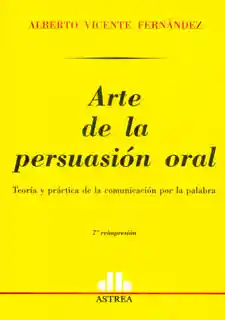 Arte de la Persuasión Oral - Alberto Vicente Fernández