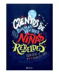 Cuentos de Buenas Noches Para Niñas Rebeldes - Elena Favilli, Francesca Cavallo