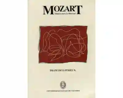 Mozart. Músico Para la Libertad - Francisco Pérez N.
