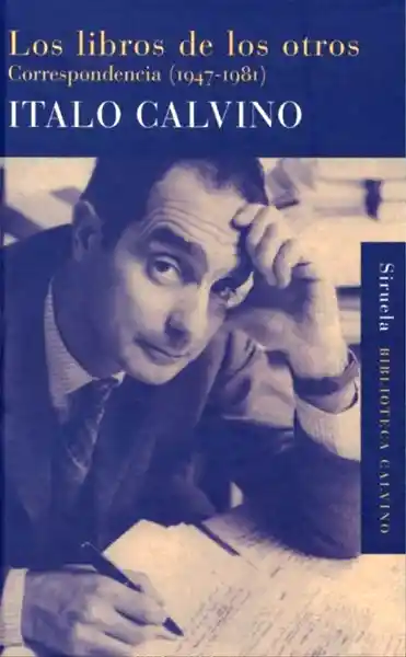 Los Libros de Los Otros Correspondencia 1947 - Calvino Italo