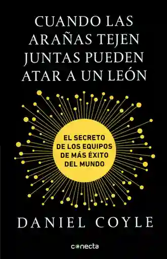 Cuando las arañas tejen juntas pueden atar a un león. El secreto de los equipos de más éxito del mundo