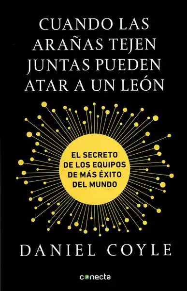 Cuando las arañas tejen juntas pueden atar a un león. El secreto de los equipos de más éxito del mundo