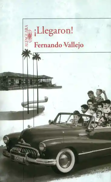 ¡Llegaron! - Fernando Vallejo