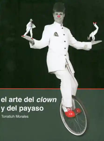 El Arte Del Clown y Del Payaso - Tonatiuh Morales