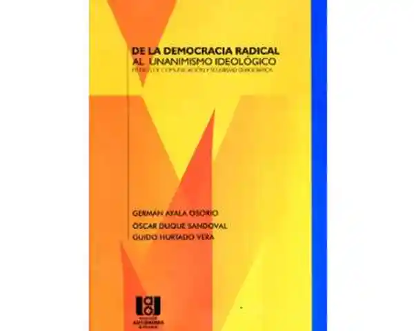 De la democracia radical al unanimismo ideológico. Medios de comunicación y seguridad democrática