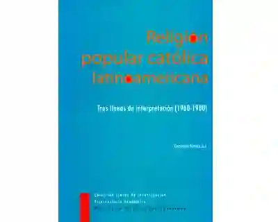 Religión popular católica latinoamericana. Tres líneas de interpretación (1960-1980)