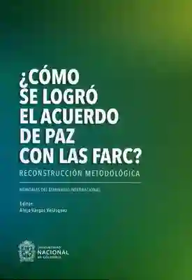 ¿Cómo se Logró el Acuerdo de Paz Con Las Farc? - VV.AA