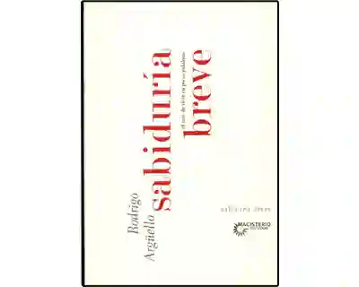 Sabiduría Breve el Arte de Vivir en Pocas Palabras