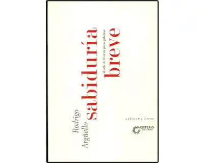 Sabiduría Breve el Arte de Vivir en Pocas Palabras