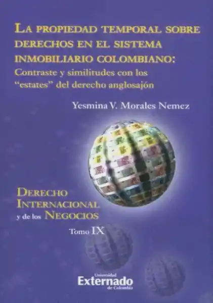 La Propiedad Temporal Sobre Derechos en El Sistema Inmobiliario Colombiano Contraste y Similitudes Con Los Estates Del Derecho Anglosajón