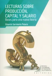 Lecturas sobre producción, capital y salario. Bases para una nueva teoría