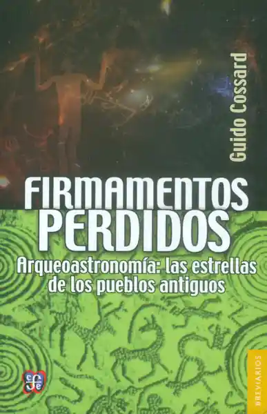 Firmamentos perdidos. Arqueoastronomías: las estrellas de los pueblos antiguos