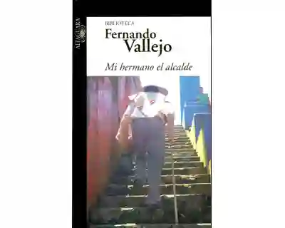 Mi Hermano el Alcalde - Fernando Vallejo