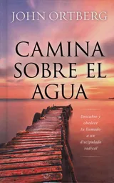 Camina Sobre el Agua - John Ortberg