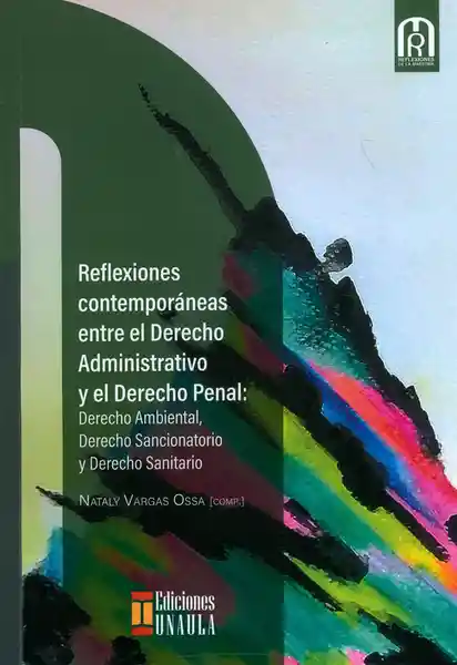 Reflexiones Contemporáneas Entre El Derecho Administrativo Y El Derecho Penal: Derecho Ambiental, Derecho Sancionatorio Y Derecho Sanitario