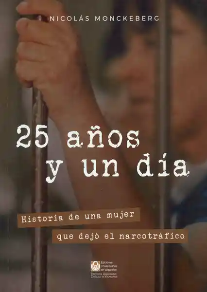 25 Años y un Día Historia de Una Mujer Que Dejó el Narcotráfico