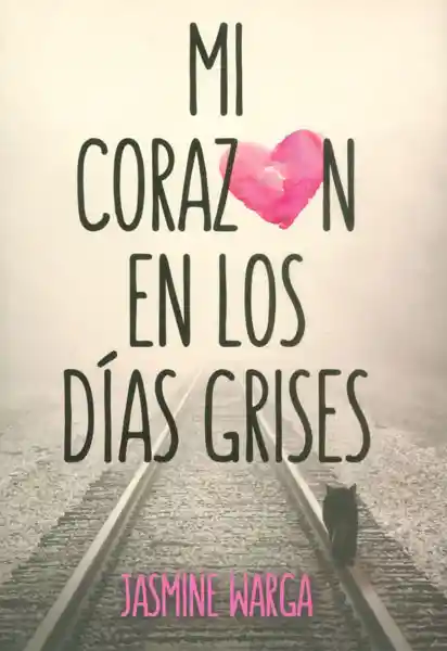 Mi Corazón en Los Días Grises - Jasmine Warga