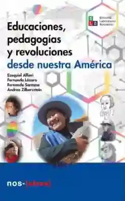 Educaciones Pedagogías y Revoluciones Desde Nuestra América