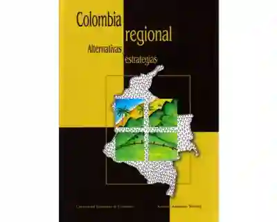 Colombia regional. Alternativas y estrategias