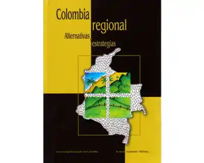 Colombia regional. Alternativas y estrategias