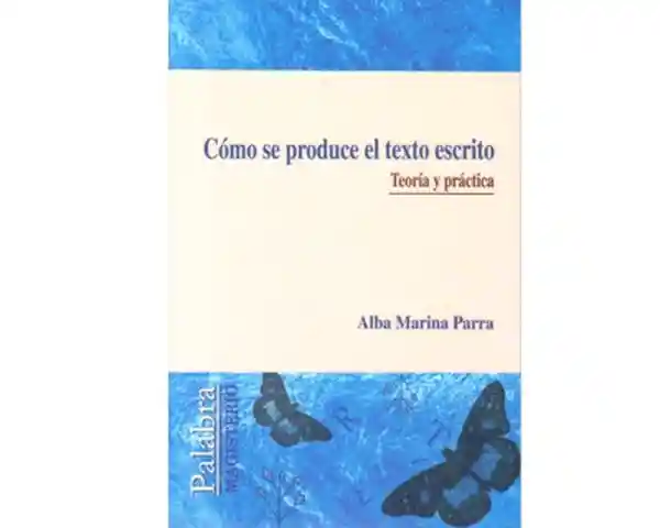 Cómo se Produce el Texto Escrito. Teoría y Práctica
