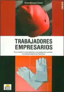 Trabajadores empresarios: de la propiedad privada capitalista y la prioridad estatal socialista a la empresa privada de los trabajadores