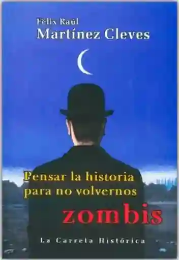 Pensar la Historia Para no Volvernos Zombis