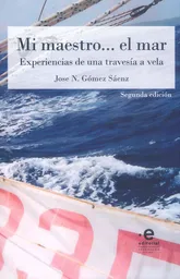 Mi maestro… el mar: Experiencias de una travesía a vela (Segunda Edición)