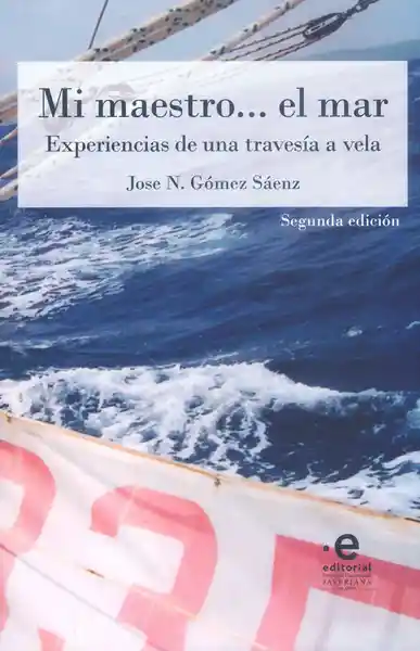 Mi maestro… el mar: Experiencias de una travesía a vela (Segunda Edición)