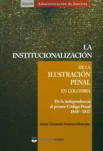 La Institucionalización de la Ilustración Penal en Colombia.
