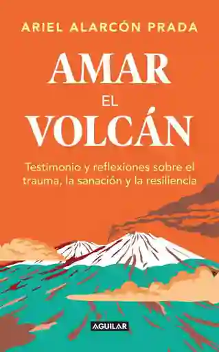 Amar el Volcán - Alarcón Prada Ariel Germán