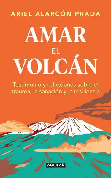 Amar el Volcán - Alarcón Prada Ariel Germán