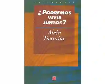 ¿Podremos Vivir Juntos? Iguales y Diferentes - Alain Touraine