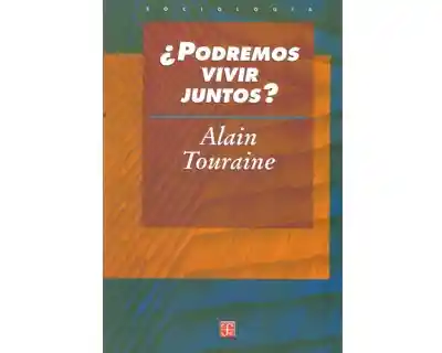 ¿Podremos Vivir Juntos? Iguales y Diferentes - Alain Touraine