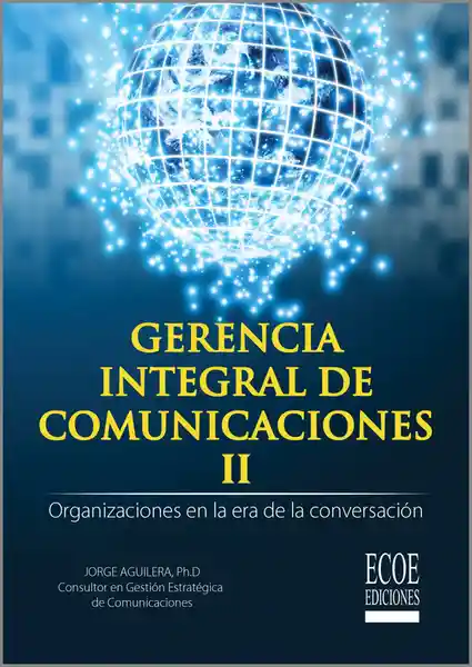 Gerencia integral de comunicaciones II. Organizaciones en la era de la conversación