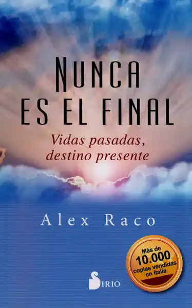 Nunca es el Final. Vidas Pasadas Destino Presente.