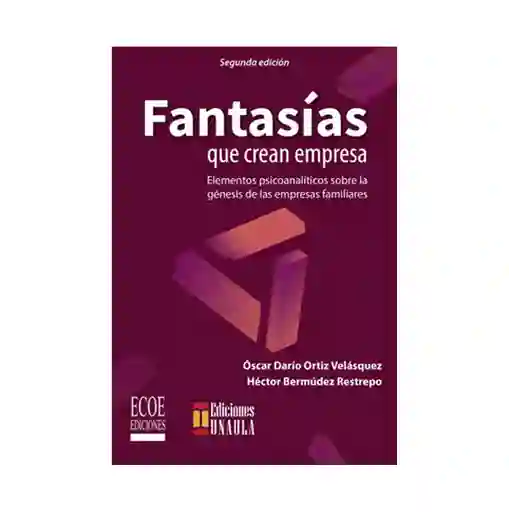 Fantasías Que Crean Empresas - Óscar Darío Ortiz-Héctor Bermúdez