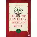 365 Dias Para Conocer La Historia De Mexico Ii