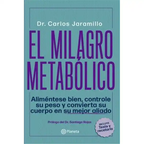 El Milagro Metabólico - Aliméntese bien, controle su peso y convierta su cuerpo en su mejor aliado. Incluye Test y recetario