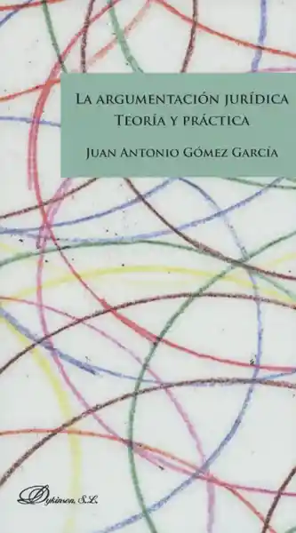 La Argumentación Jurídica - Juan Antonio Gómez García