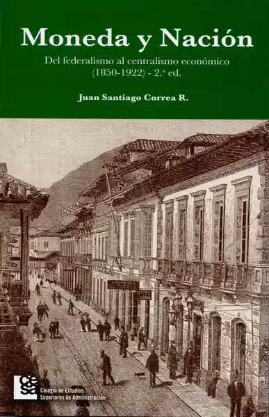 Moneda y Nación. - Juan Santiago Correa Restrepo