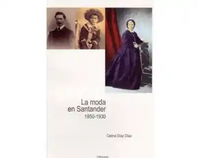 La Moda en Santander 1850-1930 - Celina Díaz Díaz