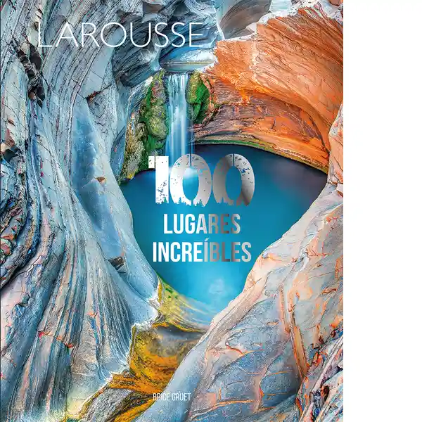 100 Lugares Increíbles - Larousse