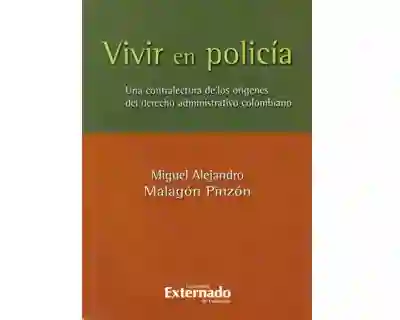 Vivir en policía. Una contralectura de los orígenes del derecho administrativo colombiano