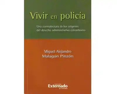 Vivir en policía. Una contralectura de los orígenes del derecho administrativo colombiano