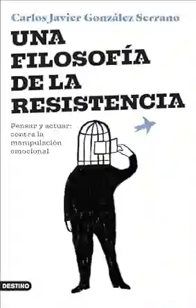 Una Filosofía de la Resistencia - González Serrano Carlos Javier