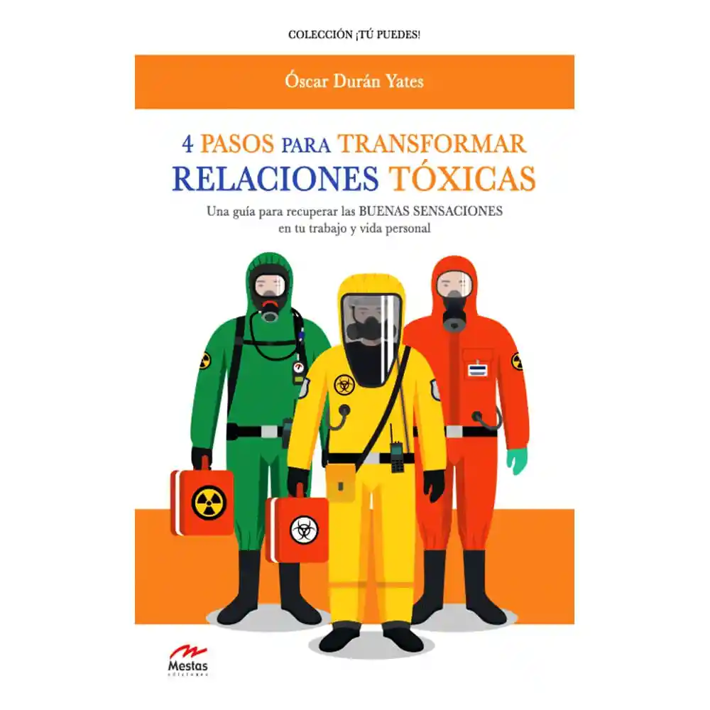 4 pasos para transformar relaciones tóxicas. Una guía para recuperar las BUENAS SENSACIONES en tu trabajo y vida personal